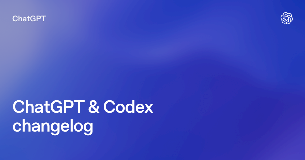 سجل تحديثات ChatGPT وCodex الرسمي حيث ورد إعلان الإضافة
