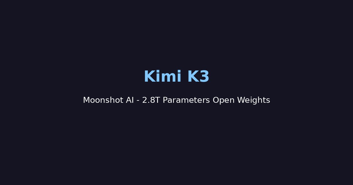 Kimi K3 من Moonshot AI: أكبر نموذج ذكاء اصطناعي مفتوح المصدر بـ2.8 تريليون معامل 2026